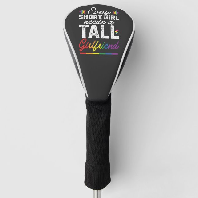 LGBT Every Short Girl Needs A Tall Girlfriend Golf Head Cover (Front)