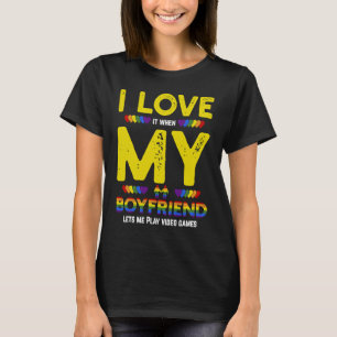 LGBT Gamer And I Love It When My Boyfriend Lets Me T-Shirt