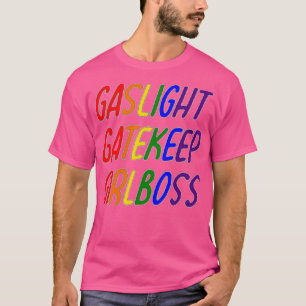 lgbt Gaslight Gatekeep Girlboss T-Shirt