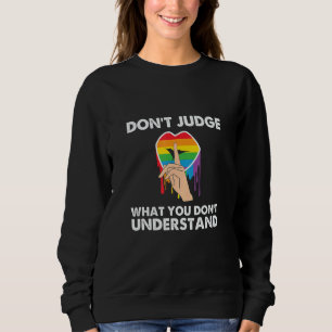Lgbt Gay Lesbian  Don't Judge What You Don't Under Sweatshirt