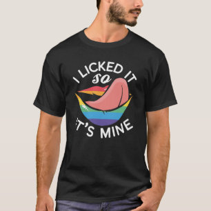 LGBT Gay Pride Month I Licked It So Its Mine T-Shirt