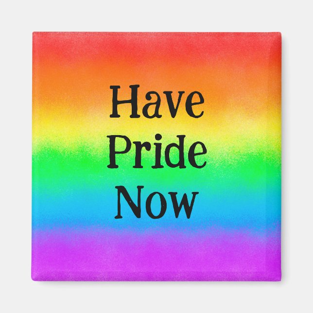 LGBT Have Pride Now | Rainbow       Magnet (Front)