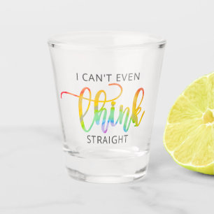 LGBT I Can't Even Think Straight Shot Glass