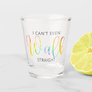 LGBT I Can't Even Walk Straight Shot Glass