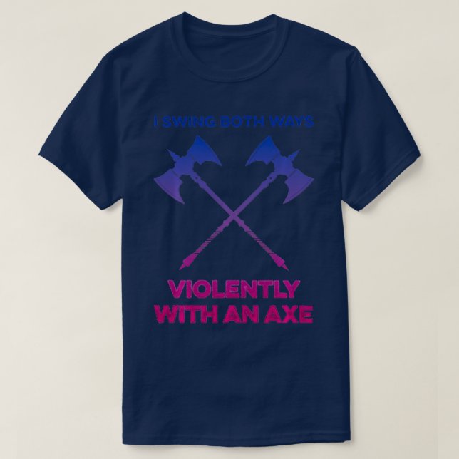 LGBT I Swing Both Ways Violently With An Axe LGBT  T-Shirt (Design Front)