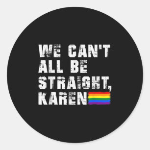 Lgbt Lesbian Pride Gay Pride Can't All Be Straight Classic Round Sticker