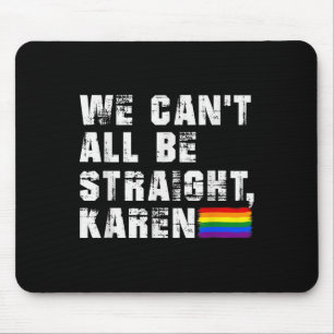 Lgbt Lesbian Pride Gay Pride Can't All Be Straight Mouse Pad