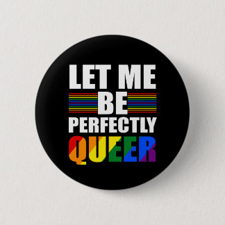 LGBT Let Me Be Perfectly Queer. Funny LGBTQ 2 Inch Round Button