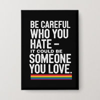 LGBT Pride Be Careful Who You Hate Funny Quote 