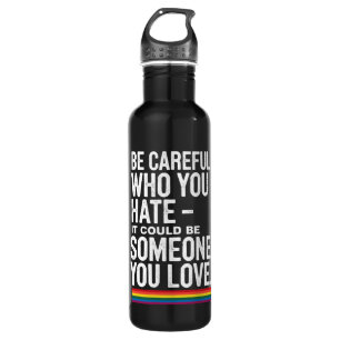 LGBT Pride Be Careful Who You Hate Funny Quote 710 Ml Water Bottle