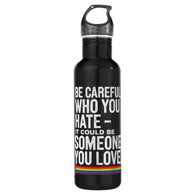 LGBT Pride Be Careful Who You Hate Funny Quote  710 Ml Water Bottle (Front)