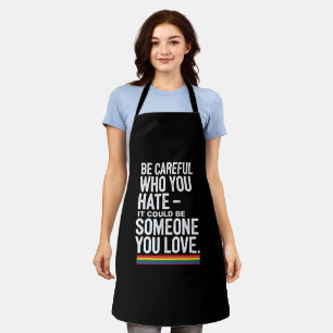 LGBT Pride Be Careful Who You Hate Funny Quote  Apron
