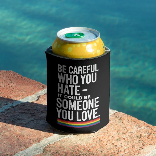 LGBT Pride Be Careful Who You Hate Funny Quote  Can Cooler (In Situ Pool)