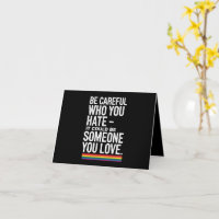 LGBT Pride Be Careful Who You Hate Funny Quote 