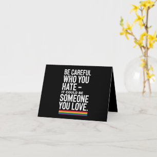 LGBT Pride Be Careful Who You Hate Funny Quote Card
