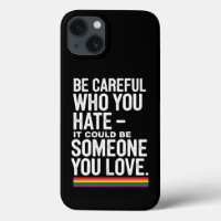 LGBT Pride Be Careful Who You Hate Funny Quote 