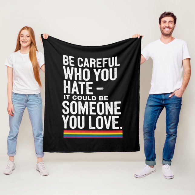 LGBT Pride Be Careful Who You Hate Funny Quote  Fleece Blanket (In Situ)