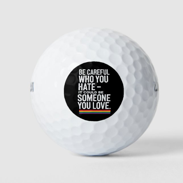 LGBT Pride Be Careful Who You Hate Funny Quote  Golf Balls (Front)