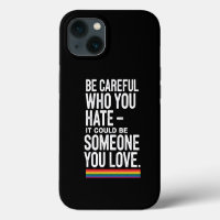 LGBT Pride Be Careful Who You Hate Funny Quote 