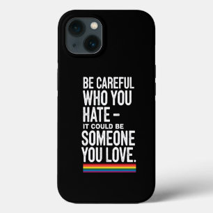 LGBT Pride Be Careful Who You Hate Funny Quote  iPhone 13 Case