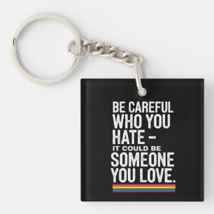 LGBT Pride Be Careful Who You Hate Funny Quote Keychain