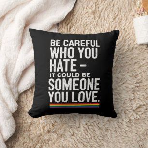 LGBT Pride Be Careful Who You Hate Funny Quote  Throw Pillow