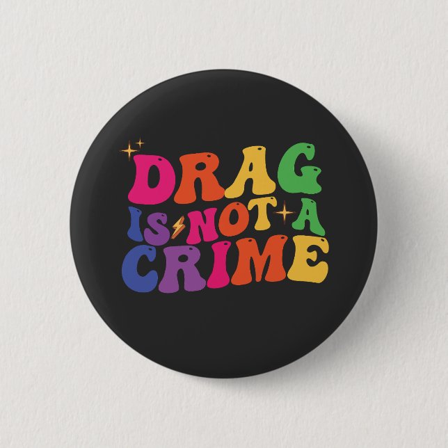LGBT Pride DRAG IS NOT A CRIME Support 2 Inch Round Button (Front)