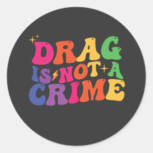 LGBT Pride DRAG IS NOT A CRIME Support Classic Round Sticker