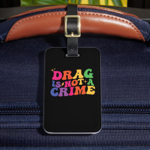 LGBT Pride DRAG IS NOT A CRIME Support Luggage Tag
