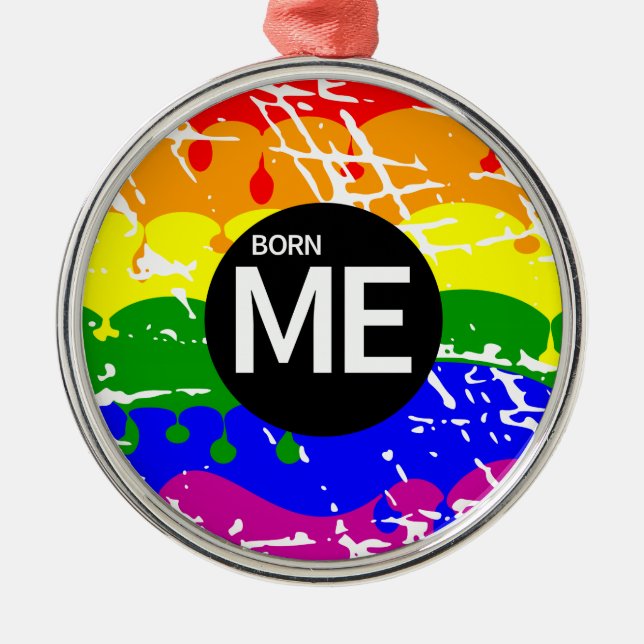 LGBT Pride Flag Dripping Paint Born Me Metal Ornament (Front)