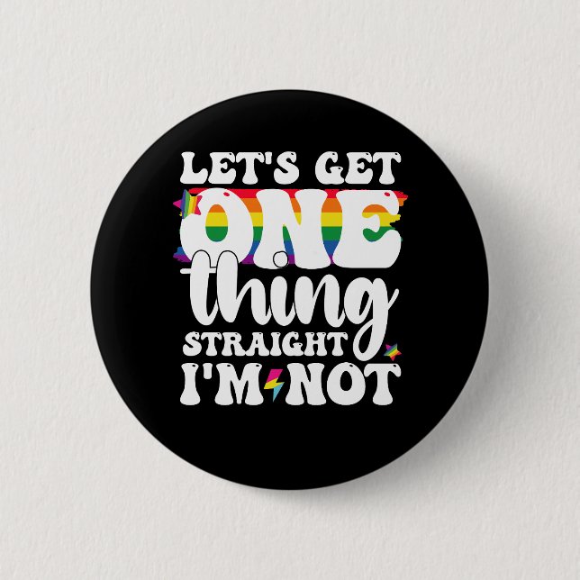 LGBT Pride Gay Lets Get One Thing Straight Im Not 2 Inch Round Button (Front)
