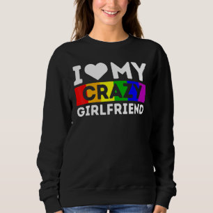 Lgbt Pride I Love My Crazy Girlfriend Rainbow Sup Sweatshirt