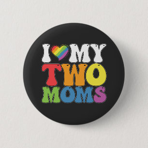 LGBT Pride I Love My Two Moms Gay Lesbian Support 2 Inch Round Button