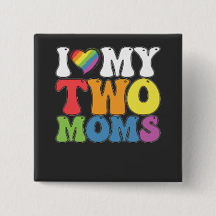 LGBT Pride I Love My Two Moms Gay Lesbian Support 2 Inch Square Button
