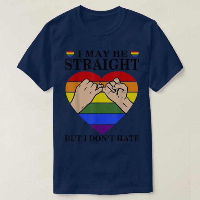 LGBT Pride I May Be Straight But I Don't Hate Prid T-Shirt (Design Front)