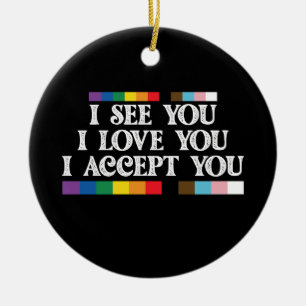 LGBT Pride I See Love Accept You Support Ceramic Ornament