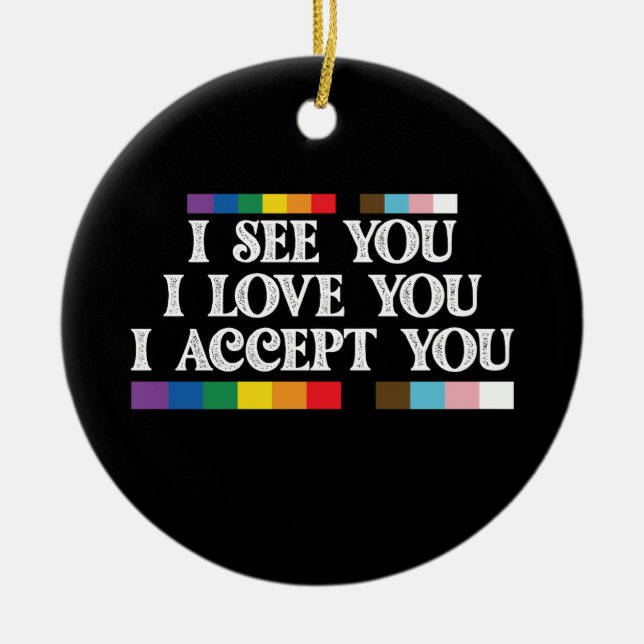 LGBT Pride I See Love Accept You Support Ceramic Ornament (Front)