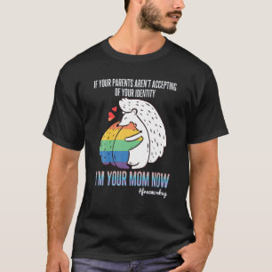 LGBT Pride If Your Parents Aren t Accepting I m Yo T-Shirt