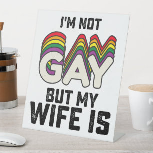LGBT Pride I'm Not Gay But My Wife Is Pedestal Sign