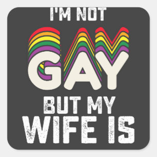 LGBT Pride Im Not Gay But My Wife Is Square Sticker