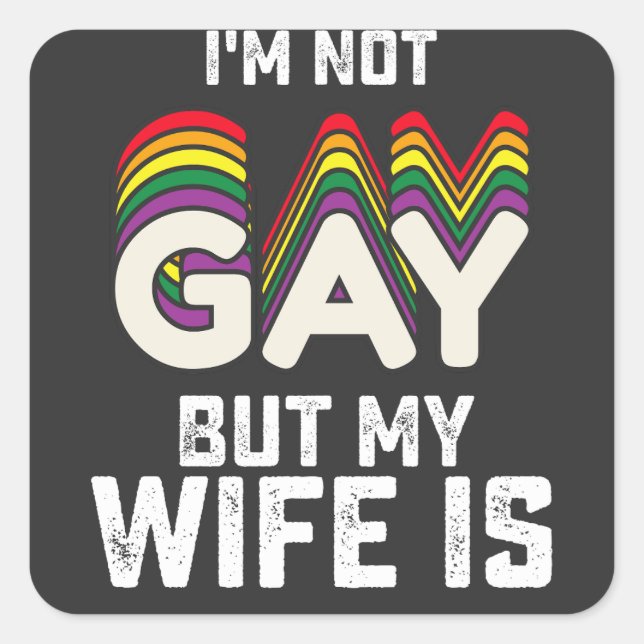 LGBT Pride Im Not Gay But My Wife Is Square Sticker (Front)