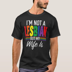 LGBT Pride I'm Not Lesbian But My Wife Is Girl Wed T-Shirt