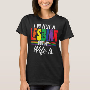 LGBT Pride I'm Not Lesbian But My Wife Is Girl Wed T-Shirt
