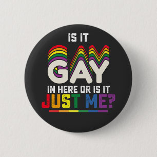 LGBT Pride Is It Gay In Here Or Is It Just Me 2 Inch Round Button