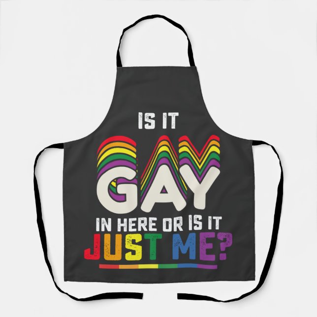 LGBT Pride Is It Gay In Here Or Is It Just Me Apron (Front)