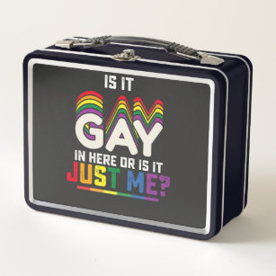 LGBT Pride Is It Gay In Here Or Is It Just Me Metal Lunch Box
