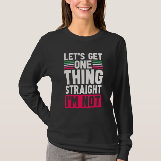 Lgbt Pride Lets Get One Thing Straight Im Not Abro T-Shirt (Front)