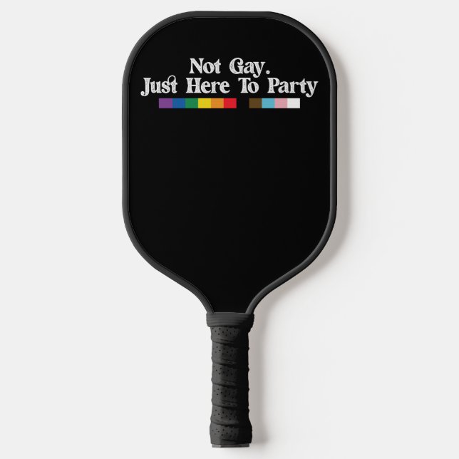 LGBT Pride Not Gay Just Here To Party Support Pickleball Paddle (Front)