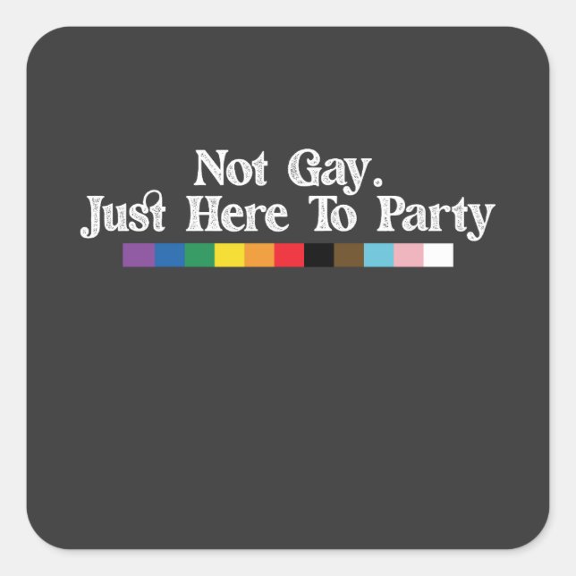 LGBT Pride Not Gay Just Here To Party Support Square Sticker (Front)