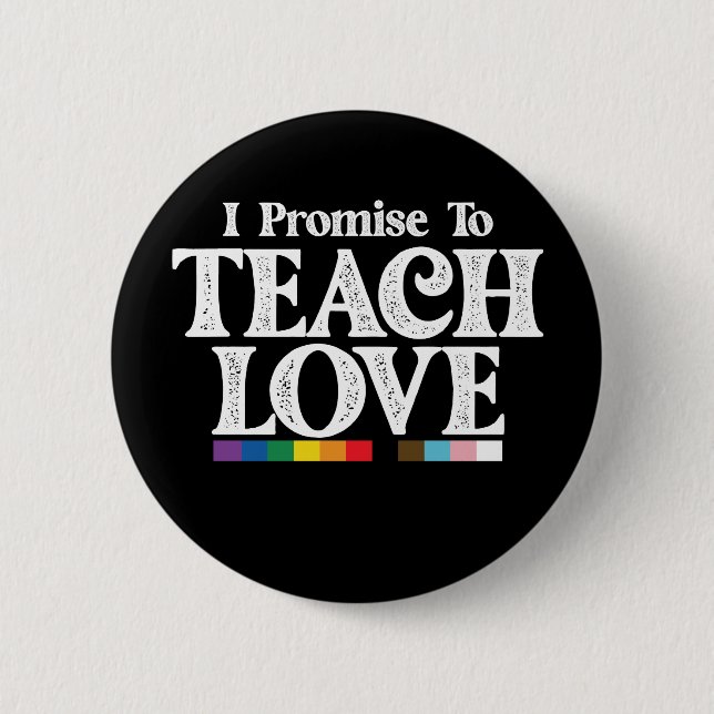 LGBT Pride Teacher I Promise To Teach Love Gay 2 Inch Round Button (Front)